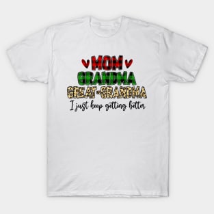 Mom Grandma Great Grandma I Just Keep Getting Better T-Shirt